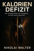 Kalorien Defizit Der ultimative Plan zum Fettabbau: schnell, smart, dauerthaft: Das wissenschaftlich fundierte Prinzip für dauerhaften Fettabbau, maxi B0FW9YJ9D2 Book Cover