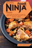 The Ultimate Ninja Foodi Cookbook: Quick and Easy Recipes to Learn The Smart Way To Air Fry, Dehydrate, Bake, And Grill Indoor 1802933255 Book Cover