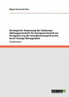 Strategische Anpassung der Salzburger Aktiengesellschaft für Energiewirtschaft zur Deregulierung der Energieversorgerbranche durch Change Management 3640135210 Book Cover