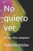 No quiero ver: De una niña cualquiera B09DMTLYDV Book Cover