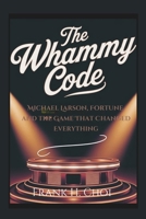 The Whammy Code: Michael Larson, Fortune, and the Game That Changed Everything B0F2ZT11QR Book Cover