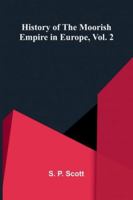 History Of The Moorish Empire In Europe, Vol. 2 9373056344 Book Cover