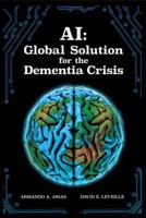 AI: Global Solution for the Dementia Crisis B0F99WHMM9 Book Cover