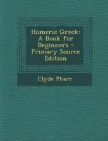 Homeric Greek: A Book for Beginners 1293826111 Book Cover