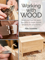 Working with Wood: Build a tool kit, learn the basics & create 15 stylish projects for your home 178221741X Book Cover