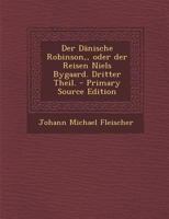 Der D�nische Robinson, Oder Der Reisen Niels Bygaard. Dritter Theil. 0274829819 Book Cover