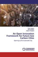 An Open Innovation Framework for Future low Carbon Cities: Opening-up the Sustainable City 6200118213 Book Cover