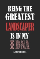 Being the Greatest Landscaper is in my DNA Notebook: 6x9 inches - 110 ruled, lined pages • Greatest Passionate Office Job Journal Utility • Gift, Present Idea 167320242X Book Cover