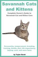 Savannah Cats and Kittens: Complete Owner's Guide to Savannah Cat & Kitten Care 1927870143 Book Cover