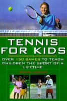 Tennis For Kids: Over 150 Games to Teach Children the Sport of a Lifetime 0806521236 Book Cover