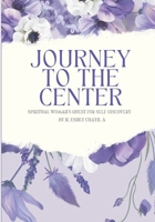 Journey To The Center: Spiritual Woman's Quest For Self-Discovery B0C2S6P1W6 Book Cover