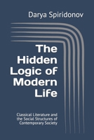 The Hidden Logic of Modern Life: Classical Literature and the Social Structures of Contemporary Society B0GT2D6LQT Book Cover