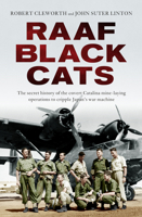 RAAF Black Cats: The Secret History of the Covert Catalina Mine-Laying Operations to Cripple Japan's War Machine 0655622012 Book Cover