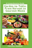 Garden-to-Table: From Harvest to Gourmet Meals.: Growing and cooking with specific ingredients that elevate home cooking, including rare herbs, edible ... unique vegetables for culinary enthusiasts. B0CRDYV5PH Book Cover
