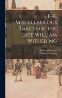 The Miscellaneous Tracts of the Late William Withering 1018386831 Book Cover