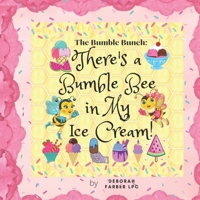 The Bumble Bunch: There's a Bumble Bee in My Ice Cream! B09PP57FNY Book Cover