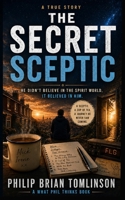 The Secret Sceptic: He didn't believe in the spirit world. It took no notice. B0H8THZ2J3 Book Cover