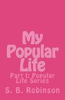 My Popular Life: Part I: Popular Life Series 1479236578 Book Cover