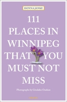 111 Places in Winnipeg That You Must Not Miss 3740820802 Book Cover