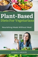 PLANT-BASED DIETS FOR VEGETARIANS: Nourishing Meals Without Meat B0CV3PJ9R2 Book Cover