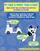 My Dad is More Than a Dad: Make Everyday a Father's Day with Fun Coloring & Activities for Kids B0FBL2446J Book Cover