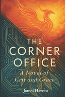 THE CORNER OFFICE: A Novel of Grit and Grace B0FRM5WZ44 Book Cover