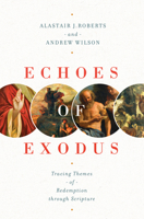 Echoes of Exodus: Tracing Themes of Redemption Through Scripture 1433557983 Book Cover