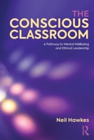 The Conscious Classroom: A Pathway to Mental Wellbeing and Ethical Leadership 1041157681 Book Cover