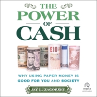 The Power of Cash: Why Using Paper Money Is Good for You and Society B0F3ZS3HKM Book Cover