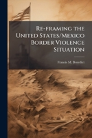 Re-framing the United States/Mexico Border Violence Situation 1025069005 Book Cover