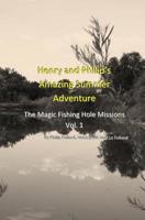 Henry and Philip's Amazing Summer Adventure: The Magic Fishing Hole Missions 1453724265 Book Cover