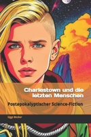 Charlestown und die letzten Menschen: Postapokalyptischer Science-Fiction (June und das Ende der Welt Teil1,2,3/Postapokalyptischer Science Fiction) B0FGWJ7JPQ Book Cover