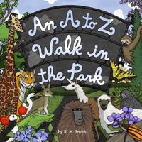 An A to Z Walk in the Park (Animal Alphabet Book) 0615195725 Book Cover