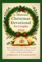 5-Minute Christmas Devotional for Couples 2025: Daily Inspiration with Bible Verses and Love-Building Habits to Bring Lovers Closer to God and Each Other B0FPR8L4F6 Book Cover