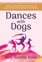 Dances with Dogs: A Rowdy, Mystical Minister Shares Memories of Human Comedy, Cosmic Kindness, and Cat-Handling B0C6W5M11G Book Cover