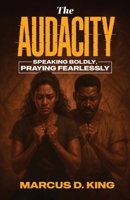 The Audacity: Speaking Boldy, Praying Fearlessly B0FK7TBPCK Book Cover