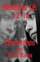 Matthew 18: 12-13: A Story of Redemption 1478707771 Book Cover