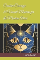 Creative Courage: 25 Visual Mantras for the Modern Artist B0GKXK8SZB Book Cover