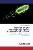 Isolation of lytic bacteriophage against Ralstonia solanacearum 6138236149 Book Cover