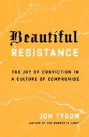 Beautiful Resistance: The Joy of Conviction in a Culture of Compromise 0735290695 Book Cover