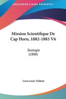 Mission Scientifique De Cap Horn, 1882-1883 V6: Zoologie (1888) 1120678560 Book Cover