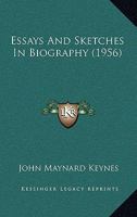 Essays and sketches in biography,: Including the complete text of Essays in biography, and Two memoirs 1169830250 Book Cover