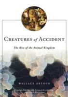 Creatures of Accident: The Rise of the Animal Kingdom 0809037017 Book Cover
