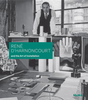 René d'Harnoncourt and the Art of Installation 1633450503 Book Cover