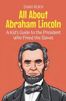 All About Abraham Lincoln: A Kid's Guide to the President Who Freed the Slaves (Knowledge Books for Kids) B0F4NV4BT9 Book Cover