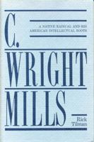 C. Wright Mills: A Native Radical and His American Intellectual Roots 027100360X Book Cover