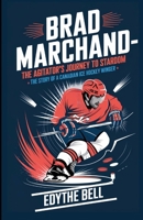 BRAD MARCHAND-THE AGITATOR’S JOURNEY TO STARDOM: The Story of a Canadian Ice Hockey Winger B0F1GVC35Q Book Cover