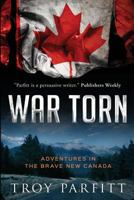 War Torn: Adventures in the Brave New Canada 0986803553 Book Cover