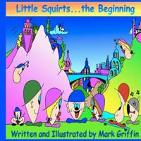 Little Squirts Book One: The Beginning.... 1466389559 Book Cover