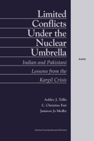 Limited Conflict Under the Nuclear Umbrella: Indian and Pakistani Lessons from the Kargil Crisis (2001) 0833031015 Book Cover